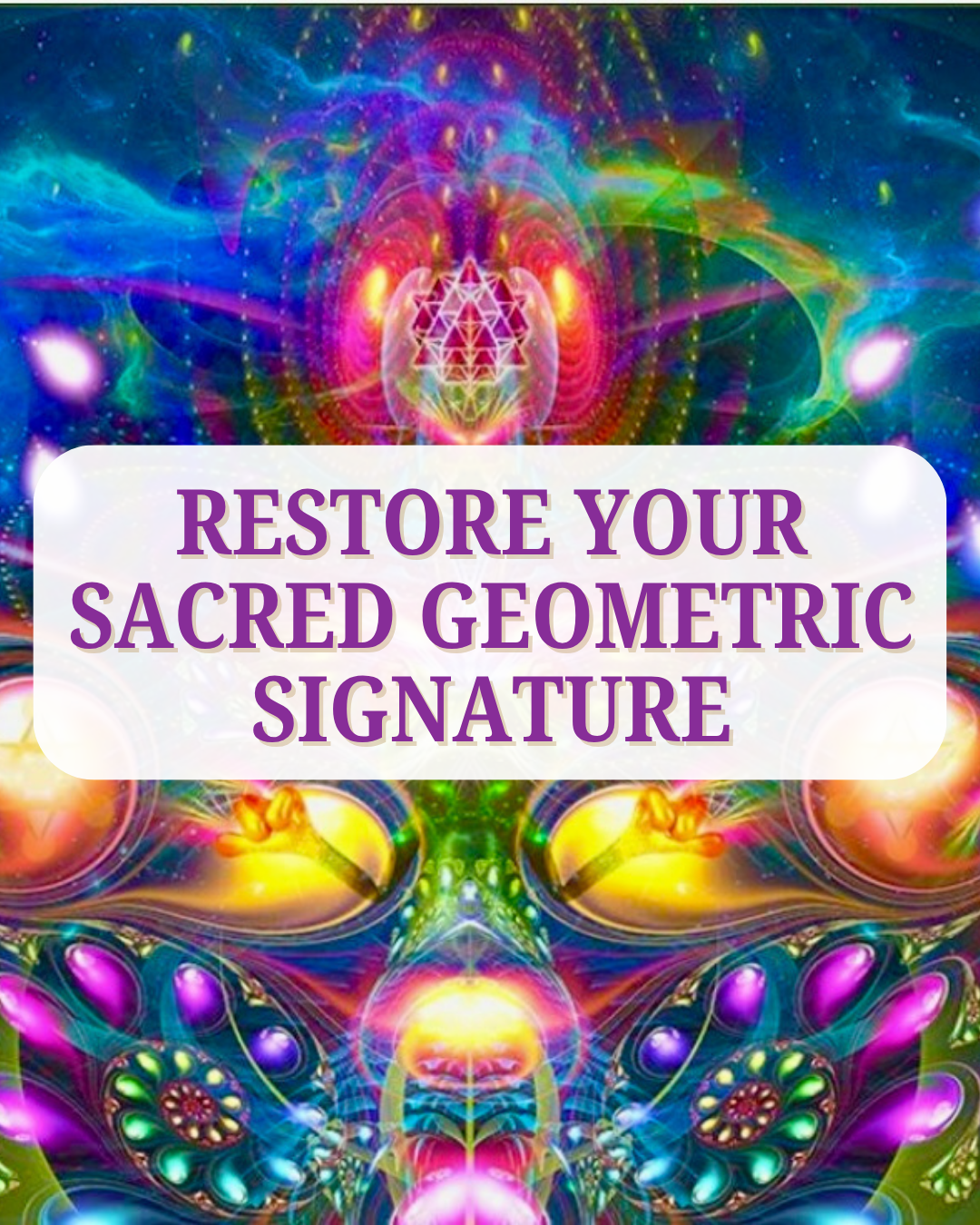 Restore your Sacred Geometric Signature
