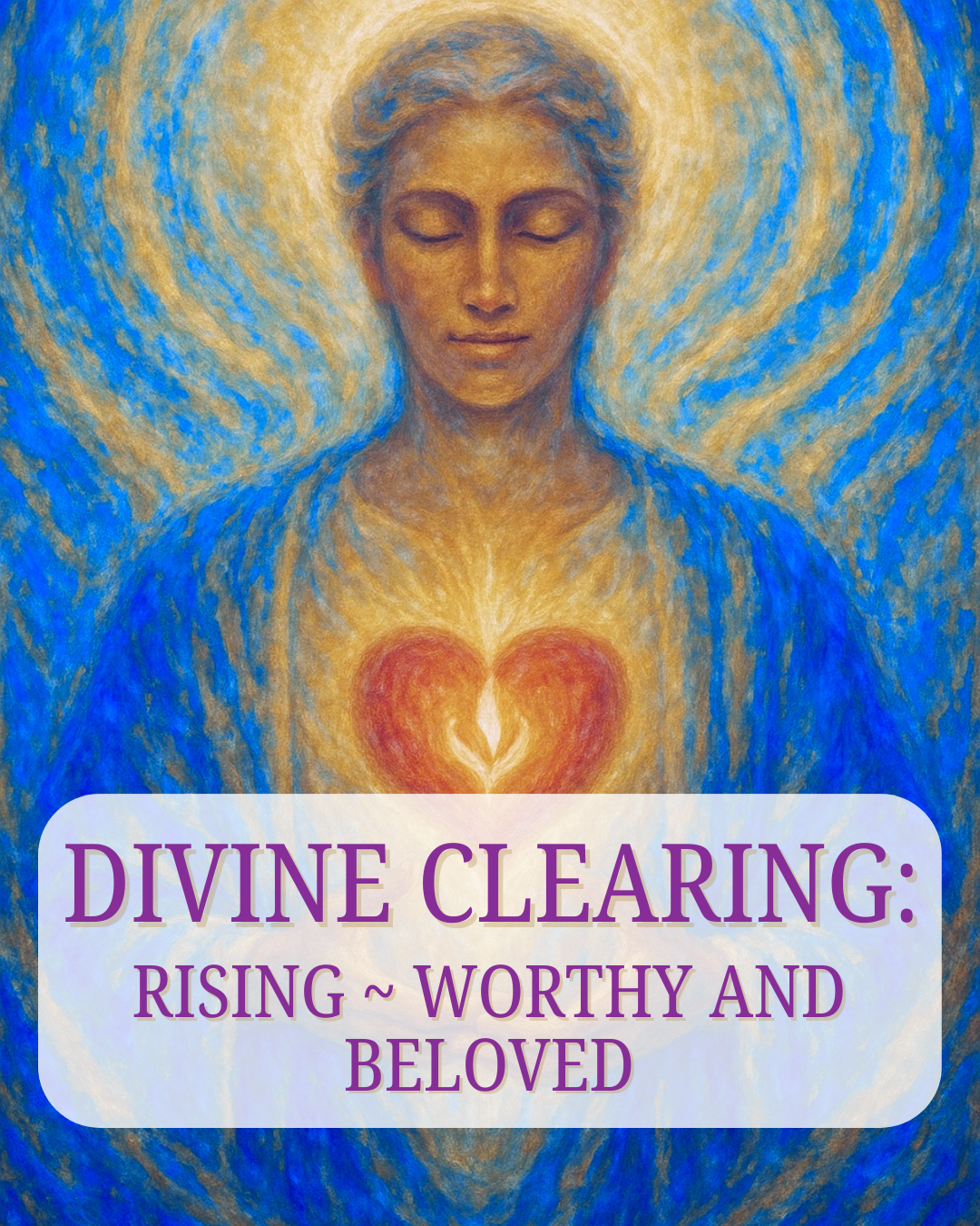 Divine Clearing: Rising ~ Worthy and Beloved