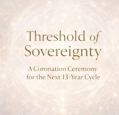 Threshold of Sovereignty: A Coronation Ceremony for the Next 13 Year Cycle