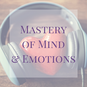 Mastery of Mind and Emotions
